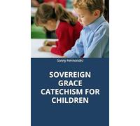 SOVEREIGN GRACE CATECHISM FOR CHILDREN