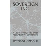 SOVEREIGN INC.: A Secret History Being Three Accounts of the Same Events