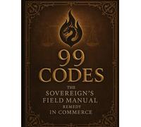 SOVEREIGN LAW: 99 CODES: THE SOVEREIGN'S FIELD MANUAL FOR REMEDY IN COMMERCE (The Sovereignty Law Codex)