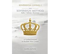 Sovereign Living I The Sovereign Method: Reflect - Reframe - Reconnect. A Guided Journal to Reclaim Your Crown