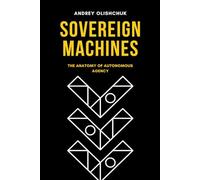 Sovereign Machines: The Anatomy of Autonomous Agency