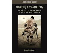 Sovereign Masculinity: Gender Lessons From The War On Terror (Studies In Feminist Philosophy)