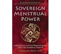 Sovereign Menstrual Power : Embodying Cyclical Regeneration with the Goddess Inanna
