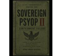 SOVEREIGN PSYOP II: CONTAINMENT FAILURE: A Manual of Counter-Operations, Sovereign Immunity, and the Collapse of Psychological Control Systems