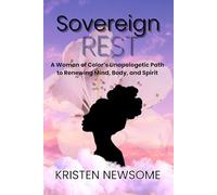 Sovereign Rest: A Woman of Color's Unapologetic Path to Renewing Mind, Body and Spirit (Unapologetic Women's Leadership Series)