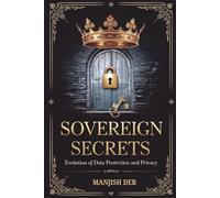 Sovereign Secrets: The Evolution of Data Protection and Privacy