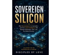 Sovereign Silicon: Why Decentralized AI Is Inevitable-and How Liquid Intelligence Will Reshape Ownership, Labor, and the Global Economy