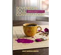 Sovereign Soul Conversations: A Blueprint for Transforming Your Reality and Securing Your Peace