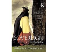 Sovereign Subjects: Indigenous sovereignty matters (Cultural Studies Series)