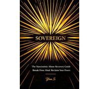 SOVEREIGN: The Narcissistic Abuse Recovery Guide to Healing from Toxic Relationships, Mastering No Contact, and Reclaiming Your Life After Gaslighting.