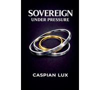 Sovereign Under Pressure: A Field Guide to Structural Clarity and Agency in an Age of Acceleration