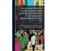 Sovereign Wealth Fund Acquisitions And Other Foreign Government Investments In The U.S.
