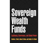 Sovereign Wealth Funds: Legitimacy, Governance, and Global Power