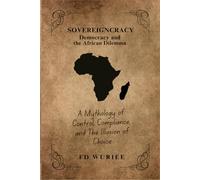 SOVEREIGNCRACY: Democracy and The Africa Dilemma - A Mythodoly of Control, Compliance and The Illusion of Choice