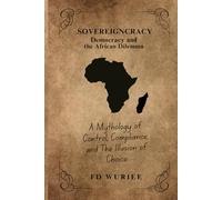 SOVEREIGNCRACY: Democracy and The Africa Dilemma - A Mythodoly of Control, Compliance and The Illusion of Choice