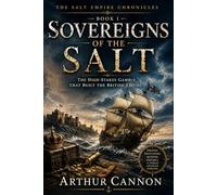 Sovereigns of the Salt: The High-Stakes Gamble That Built the British Empire: Pirates, Privateers, Queens, and the Violent Birth of Maritime Power (The Salt Empire Chronicles)