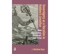 Sovereignty as a Vocation in Hobbes's Leviathan : New foundations, Statecraft, and Virtue