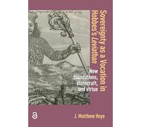 Sovereignty as a Vocation in Hobbes's Leviathan: New foundations, Statecraft, and Virtue