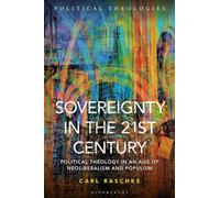 Sovereignty in the 21st Century: Political Theology in an Age of Neoliberalism and Populism (Political Theologies)