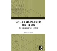 Sovereignty, Migration and the Law: The Exclusion of Non-Citizens