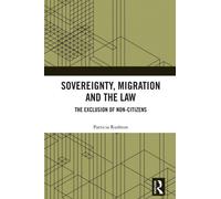 Sovereignty, Migration and the Law : The Exclusion of Non-Citizens