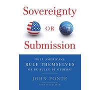 Sovereignty or Submission: Will Americans Rule Themselves or be Ruled by Others?