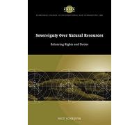 Sovereignty over Natural Resources: Balancing Rights and Duties: 4 (Cambridge Studies in International and Comparative Law, Series Number 4)