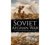 Soviet-Afghan War: A History from Beginning to End (The Cold War)