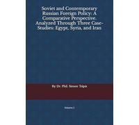 Soviet and Contemporary Russian Foreign Policy: A Comparative Perspective. Analyzed Through Three Case-Studies: Egypt, Syria, and Iran: Volume 2