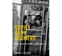 Soviet Baby Boomers: An Oral History of Russia's Cold War Generation (Oxford Oral History Series)