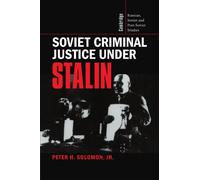 Soviet Criminal Justice Under Stalin – Cambridge Russian, Soviet and Post-Soviet Studies, Series 100