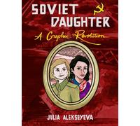 Soviet Daughter: A Graphic Revolution (Comix Journalism)