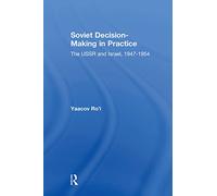 Soviet Decision-Making in Practice: The USSR and Israel, 1947-1954 (Transaction/Society Ta/S-10)