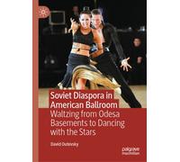 Soviet Diaspora in American Ballroom : Waltzing from Odesa Basements to Dancing with the Stars