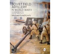 Soviet Field Artillery in World War II Including Use by the German Wehrmacht: Including Its Use by the German Wehrmacht (Schiffer Military History Book)
