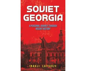 Soviet Georgia: A Personal Journey Through Recent History (Getting to Know Georgia)