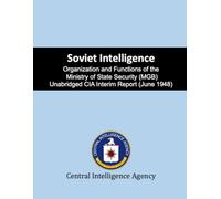Soviet Intelligence: Organization and Functions of the Ministry of State Security (MGB) Unabridged CIA Interim Report (June 1948)
