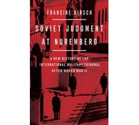 Soviet Judgment at Nuremberg : A New History of the International Military Tribunal after World War II