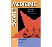 Soviet Medicine: Culture, Practice, and Science (NIU Series in Slavic, East European, and Eurasian Studies)