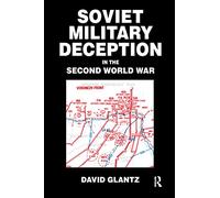 Soviet Military Deception in the Second World War (Soviet Russian Military Theory and Practice)