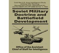 Soviet Military Doctrine and Battlefield Development: Cold War U.S. Army Intelligence Study of Soviet War Planning, Warsaw Pact Forces, Operational Art, and the SBDP, ATC-PP-2660-83 Vol. 1, 1982