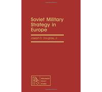 Soviet Military Strategy in Europe: An Institute for Foreign Policy Analysis Book (Pergamon policy studies on the Soviet Union and Eastern Europe)