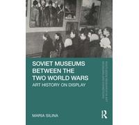Soviet Museums Between the Two World Wars : Art History on Display