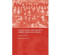 Soviet Music and Society under Lenin and Stalin: The Baton and Sickle (BASEES/Routledge Series on Russian and East European Studies)