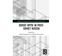 Soviet Myth in Post-Soviet Russia (Routledge Contemporary Russia and Eastern Europe Series)