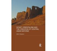 Soviet Orientalism and the Creation of Central Asian Nations (Central Asian Studies)