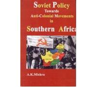 Soviet Policy Towards Anti-Colonial Movements in Southern Africa