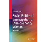 Soviet Politics of Emancipation of Ethnic Minority Woman: Natsionalka – Springer Verlag