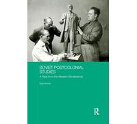 Soviet Postcolonial Studies: A View from the Western Borderlands (BASEES/Routledge Series on Russian and East European Studies)