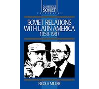 Soviet Relations with Latin America, 1959-1987: 1 (Cambridge Russian Paperbacks, Series Number 1)